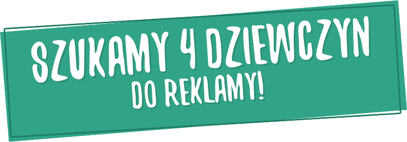 Szukamy 4 dziewczyn do reklamy!